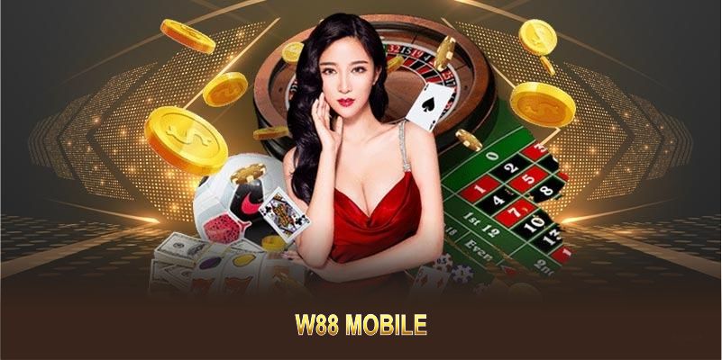 W88 Mobile – Trải Nghiệm Cá Cược Tuyệt Vời Bất Cứ Khi Nào